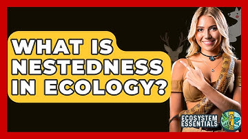 What Is Nestedness In Ecology? - Ecosystem Essentials