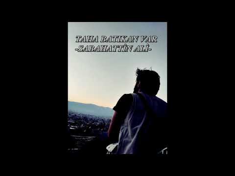 SABAHATTİN ALİ- TAHA BATIKAN VAR