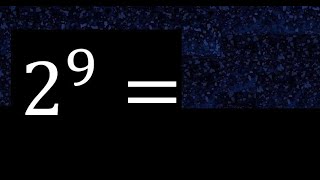 2 exponent 9 , number raised to the power, number above the number