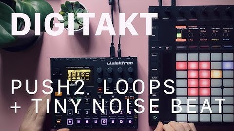 Sketch: Tonal Loops on Push2 + Noise Beats on Digitakt