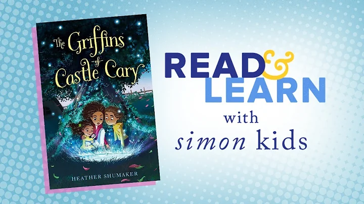 The Griffins of Castle Cary Read-Aloud with Author Heather Shumaker | Read & Learn with Simon Kids