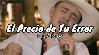 Video thumbnail of "El Precio De Tu Error - Luis Alfonso (letra)"