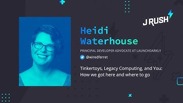 JRush: Tinkertoys, Legacy Computing, and You: How we got here and where to go | Heidi Waterhouse