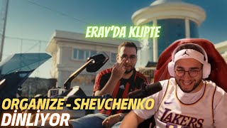 Eray - Organize - Shevchenko Dinliyor