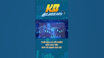 Thế nào là cổ phiếu đắt hay rẻ. EPS và định giá P/E | 9/11