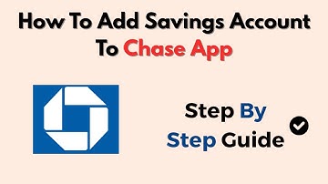 How To Add Savings Account To Chase App – Full Setup Guide