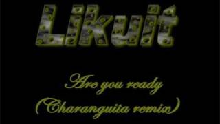 Dj Likuit - Are you ready (Charanguita remix) Resimi