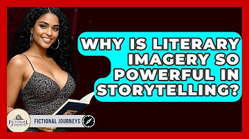 Why Is Literary Imagery So Powerful In Storytelling? - Fictional Journeys