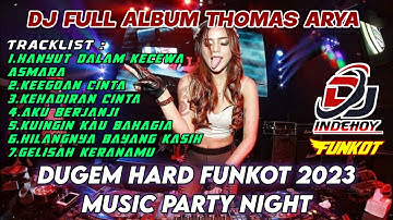 DUGEM HARD FUNKOT 2023 !! DJ HANYUT DALAM KECEWA ASMARA X KEEGOAN CINTA ||  FULL ALBUM THOMAS ARYA