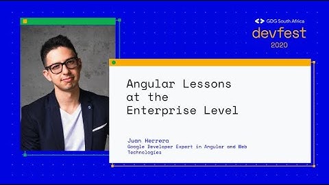 2020 Devfest South Africa - Angular Lessons at the Enterprise Level - Juan Herrera