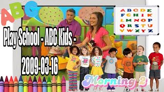 Play School - ABC Kids - 2009-03-16 Morning 2