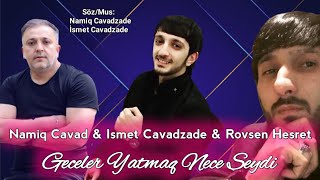Namiq Cavad & Ismet Cavadzade & Rovsen Hesret - Geceler Yatmaq Nece Seydi 2020 Resimi