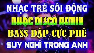 NHẠC TRẺ DISCO SÔI ĐỘNG REMIX 2024 - NHẠC TRẺ REMIX - NHẠC DISCO SÔI ĐỘNG HAY NGHE LÀ GHIỀN