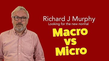 Richard Murphy explains the difference between Macro and Micro Economics