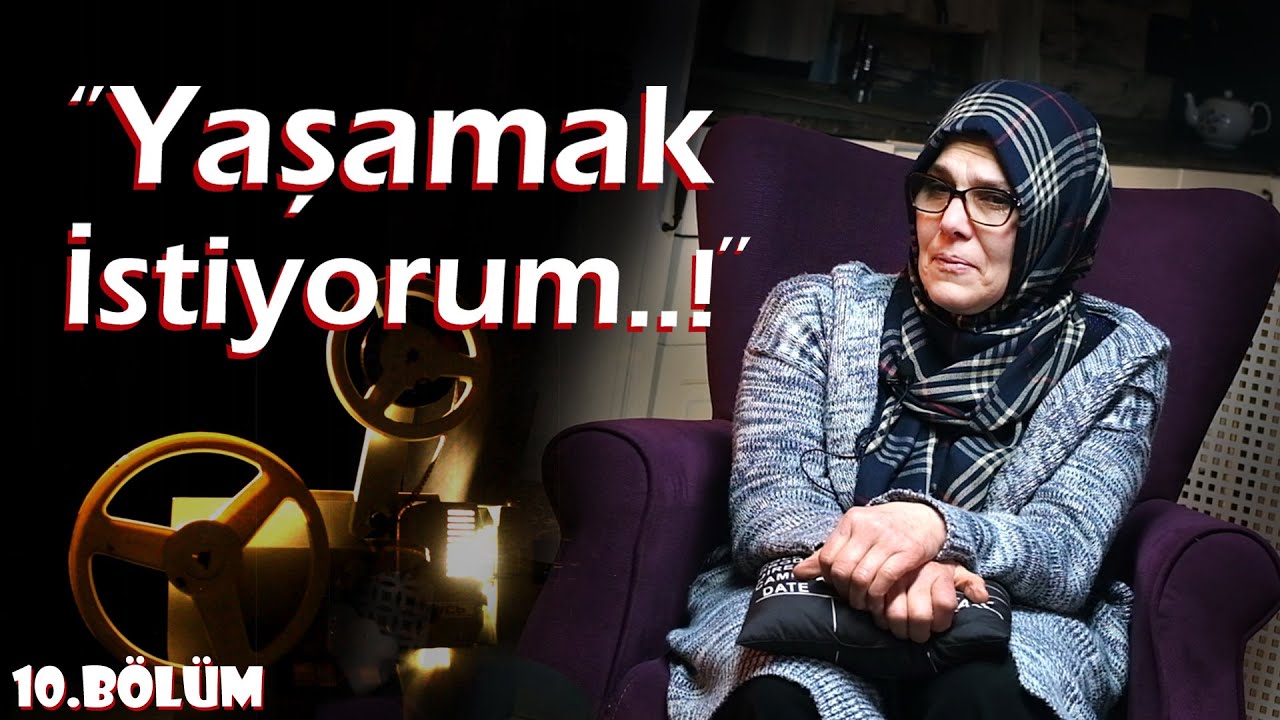 ANLATIRSAN FİLM OLUR | 10.Bölüm - Sevgi GÖRMEZ  ''Yaşamak İstiyorum...!''