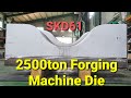 2500 Ton Forging Machine Die Machining - CNC Boring, CNC Milling, Forging Machine, SKD61