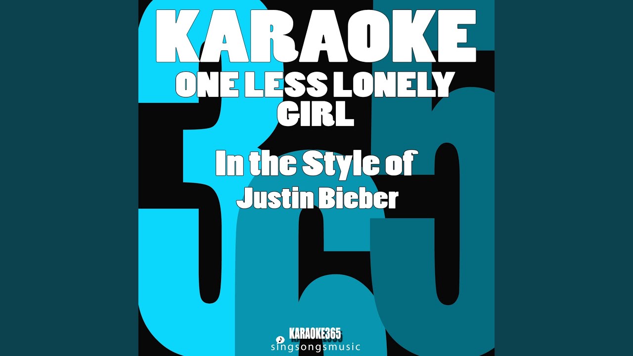 One Less Lonely Girl (In the Style of Justin Bieber) (Karaoke Instrumental Version)