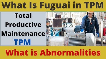 What is Fuguai or Abnormalities In Total Productive maintenance or in Autonomous maintenance pillar