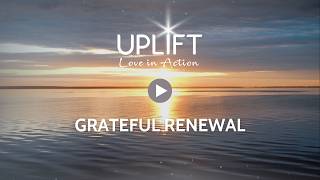 GRATEFUL RENEWAL | GUIDED MEDITATION | UPLIFT