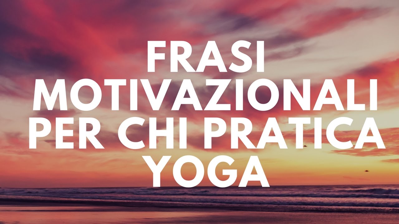 Frasi Motivazionali Per Chi Pratica Yoga Youtube