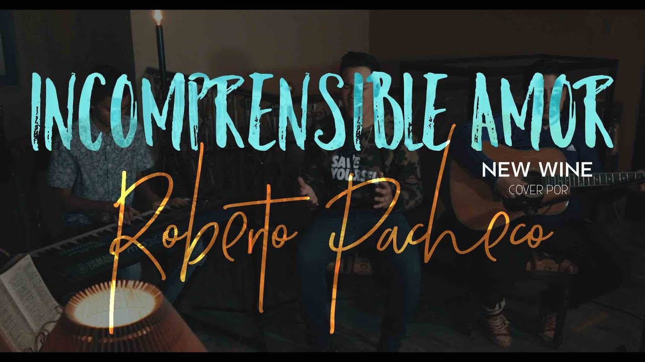 New Wine - Incomprensible Amor | Roberto Pacheco (Cover)