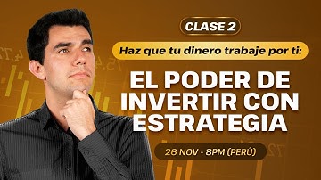 CLASE 2 - Haz que tu dinero trabaje por ti: el poder de invertir con estrategia