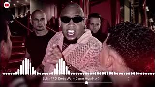 Bulin 47 X Kevin Wai - Dame Hombro (الاغنية التريند الي مكسرة الدنيا)