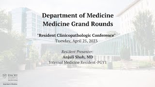 Medicine Grand Rounds: Resident Clinicopathologic Conference 4/25/2023