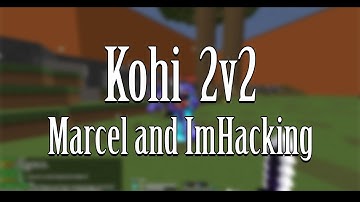 Kohi 2v2 | VS Marcel and Imhacking ●︿●