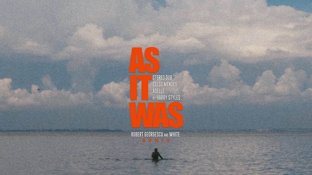 Stereo Dub, Celso Mendes, Adelle - As It Was (by Harry Styles) Robert Georgescu and White Remix