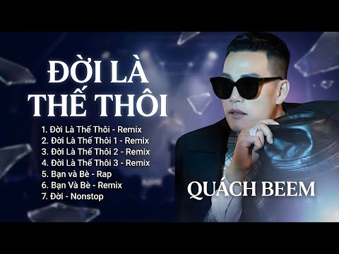 Album Đời Là Thế Thôi Remix 2026 - Quách Beem | Nhạc Đời Remix Hay Nhất - Bạn Và Bè