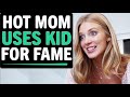 Hot Mom Uses Kid For Fame, What Happens Next Is Shocking