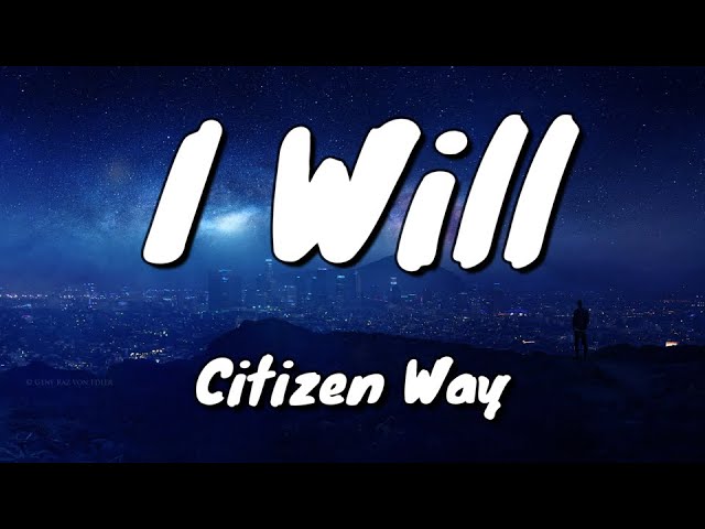 I Will - Citizen Way - Lyrics class=