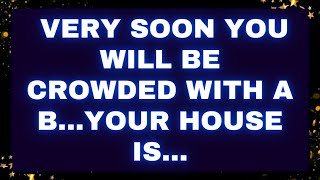 God Message Very soon you will be crowded with a b...Your house is... #loa #godmessages #god