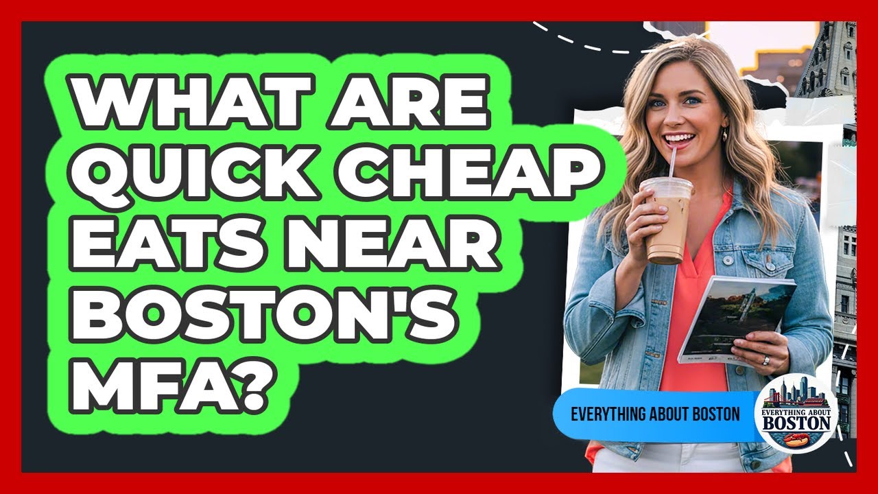 What Are Quick Cheap Eats Near Boston's MFA? - Everything About Boston