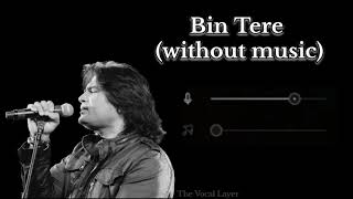 Bin Tere (without music vocals only) | Shafqat Amanat Ali & Sunidhi Chauhan | The Vocal Layer 