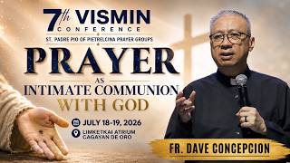 PRAYER AS INTIMATE COMMUNION WITH GOD - A Talk at the 7th VisMin Conference with Fr. Dave Concepcion