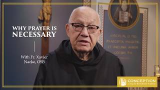 Why Prayer is Necessary | Fr. Xavier Nacke