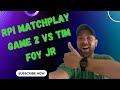 RPI Matchplay game 2 vs Tim Foy jr