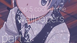top 5 cool anime wallpapers  part 2🥰