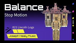 Balance (A Stop Motion Construction of a 821 Lincoln Log Structure Music Video)