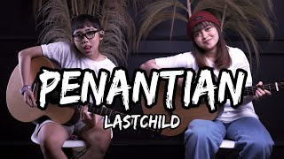 Video thumbnail of "PENANTIAN - LASTCHILD (Cover by DwiTanty)"