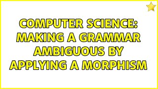 Computer Science: Making a grammar ambiguous by applying a morphism