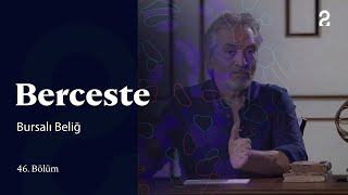 Bursalı Beliğ Berceste 46. Bölüm