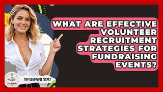 What Are Effective Volunteer Recruitment Strategies for Fundraising Events? | The Nonprofit Digest