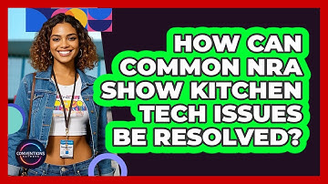 How Can Common NRA Show Kitchen Tech Issues Be Resolved? - Conventions Network