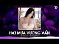 HẠT MƯA VƯƠNG VẤN - NHẠC REMIX HOT TIKTOK 2026 - BẢN REMIX VIRAL HOT TREND