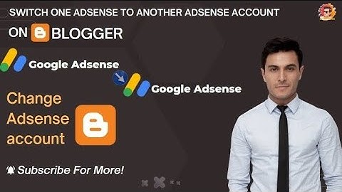 How to change Adsense Account on Blogger | Switch One Adsense to Another Adsense account