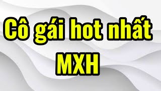Cô Gái Hot Nhất Mxh