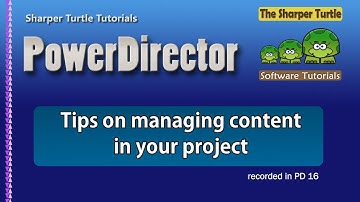PowerDirector - Tips on managing the content in your project